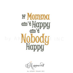 If Momma Aint Happy Aint Nobody Happy Embroidery Dessign Pattern