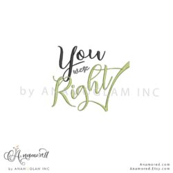 You were right embroidery design, digital proof